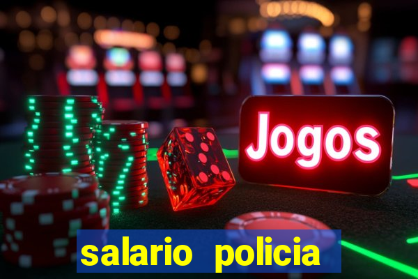 salario policia civil da bahia